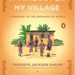A School for My Village by Kaguri, Twesigye Jackson