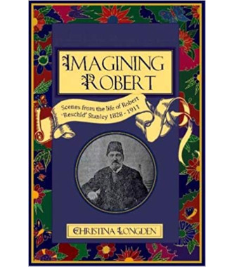 Imagining Robert: Scenes From The Life Of Robert 'Reschid' Stanley 1828-1911 by Christina Longden - Paperback