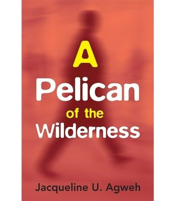 A Pelican of the Wilderness by Jacquiline U.Agwu