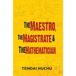 The Maestro,The Magistrate and the Mathematician by TendaI Huchu