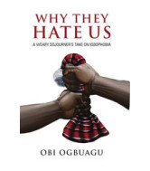 Why They Hate Us: A Weary Sojourner's Take On Igbophobia