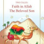 Faith in Allah. The Beloved Son: Two Tales by Saniyasnain Khan