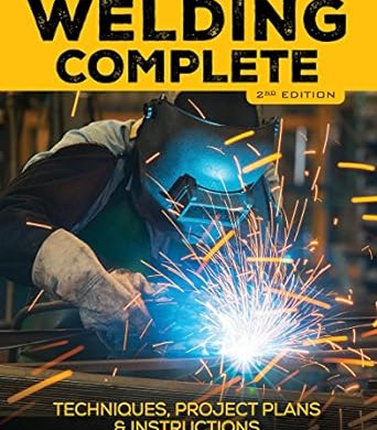 Welding Complete, 2nd Edition: Techniques, Project Plans & Instructions by Michael A. Reeser -Hardcover