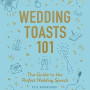 Wedding Toasts 101: The Guide to the Perfect Wedding Speech by Pete Honsberger - Hardcover