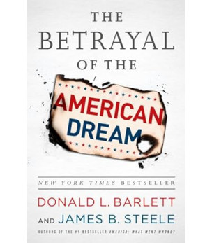 The Betrayal of the American Dream by Donald L Barlett - Paperback