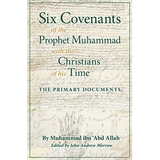 Six Covenants of the Prophet Muhammad with the Christians of His Time: The Primary Documents by Muhammad ibn 'Abd Allah - Paperback