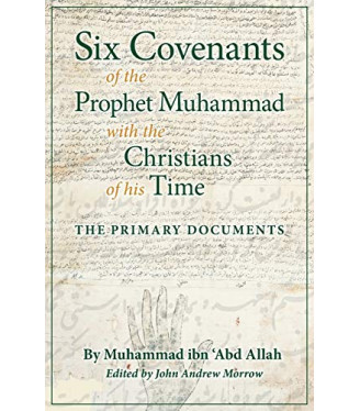 Six Covenants of the Prophet Muhammad with the Christians of His Time: The Primary Documents by Muhammad ibn 'Abd Allah - Paperback