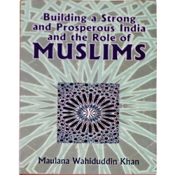 Building a Strong and Prosperous India and Role of Muslims  by Maulana Wahiduddin Khan