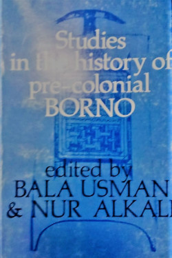 Studies in the history of pre-colonial Borno by Nur (editors) Usman, Bala; Alkali (Author)