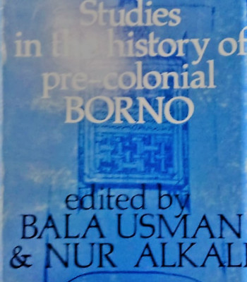 Studies in the history of pre-colonial Borno by Nur (editors) Usman, Bala; Alkali (Author)