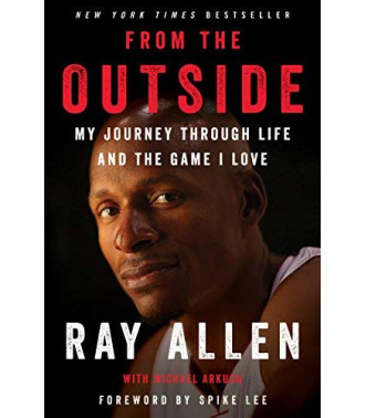From the Outside:  My Journey Through Life and the Game I Love by Allen, Ray Arkush, Michael Lee, Spike (Foreword by)-Hardcover