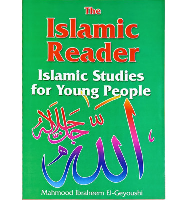 The Islamic Reader: Islamic Studies for Young People / M.I. El-Geyoushi