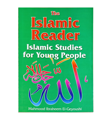 The Islamic Reader: Islamic Studies for Young People / M.I. El-Geyoushi