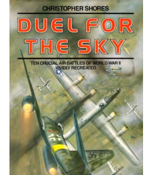 Duel for the Sky: Ten Crucial Air Battles of World War II Vividly Recreated