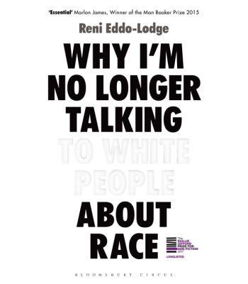 Why I’m No Longer Talking to White People About Race: The #1 Sunday Times Bestseller by Reni Eddo-Lodge- Hardback