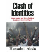 Clash of identities : state, society and ethno-religious conflicts in Northern Nigeria By Hussaini Abdu
