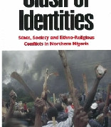 Clash of identities : state, society and ethno-religious conflicts in Northern Nigeria By Hussaini Abdu